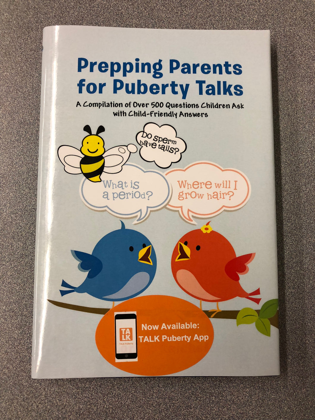 Prepping Parents for Puberty Talks: a Compilation of Over 500 Questions Children Ask with Child-Friendly Answers, Reichel, Lori, A [2015] EM 7/22