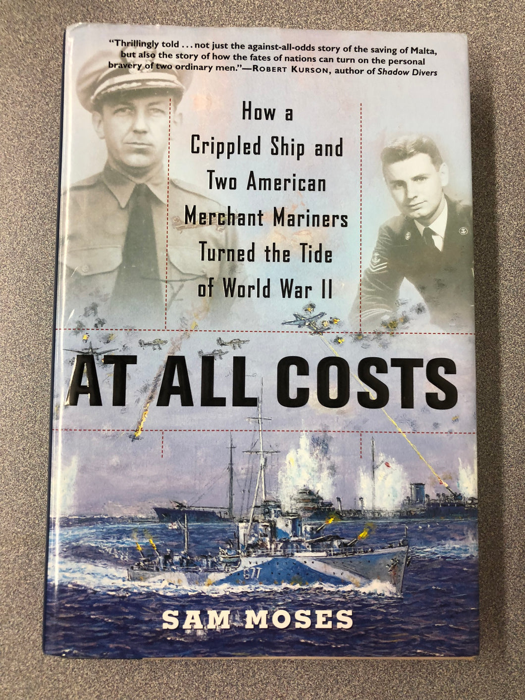 At All Costs: How a Crippled Ship and Two American Merchant Mariners Turned the Tide of World War II, Moses, Sam [2006] ML 7/22