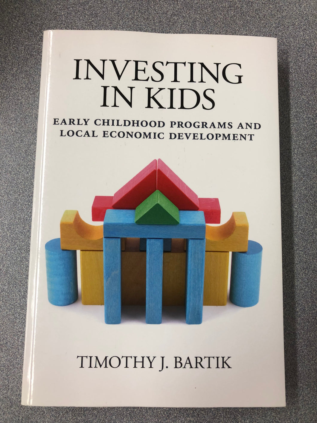 Investing in Kids: Early Childhood Programs and Local Economic Development, Bartik, Timothy J. [ [2010] EM 7/22