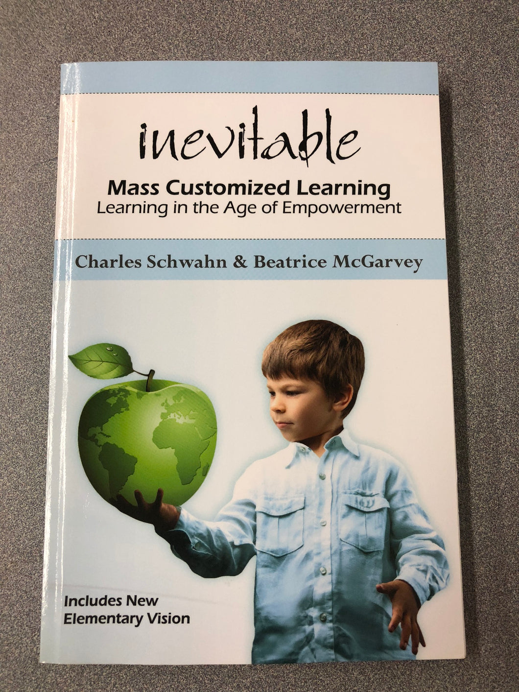 Inevitable: Mass Customized Learning: Learning in the Age of Empowerment, Schwahn, Charles and Beatrice McGarvey [2012] EM 7/22