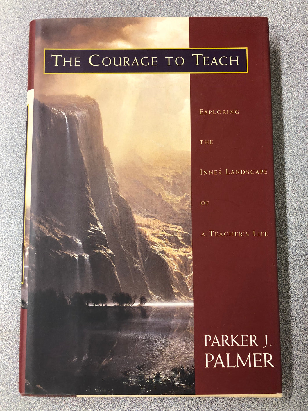 The Courage to Teach: Exploring the Inner Landscape of a Teacher's Life, Palmer, Parker J. [1998] EM 7/22