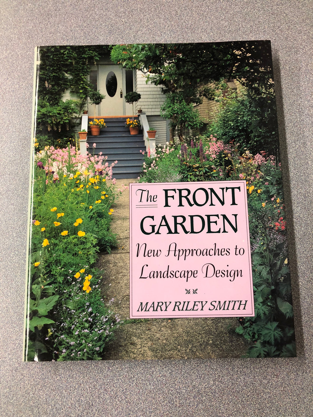 The Front Garden: New Approaches to Landscape Design, Smith, Mary Riley [1991] G 8/22