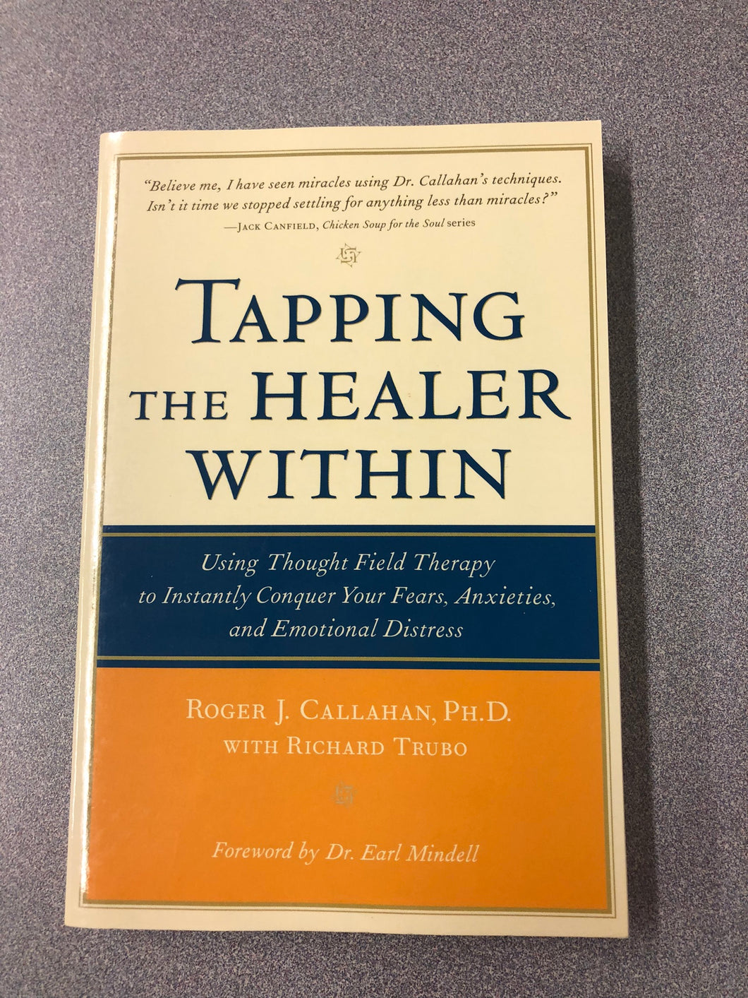Tapping the Healer Within: Using Thought Field Therapy to Instantly Conquer Your Fears, Anxieties and Emotional Distress, Callahan, Roger J. [2001] PS 8/22