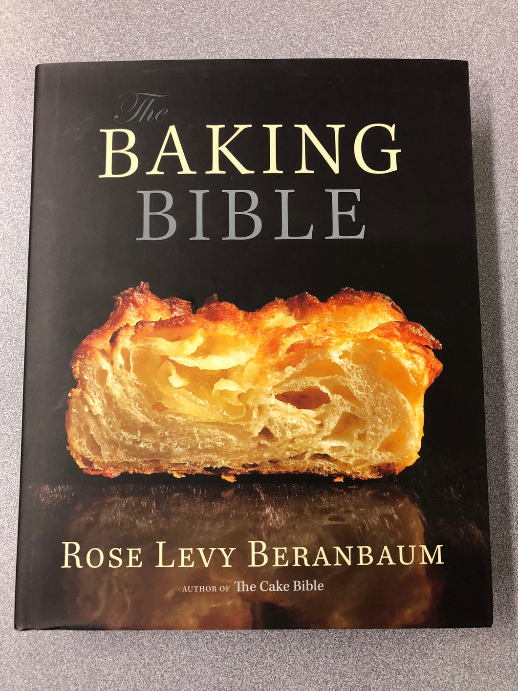 The Baking Bible, Beranbaum, Rose Levy [2014] CO 9/22