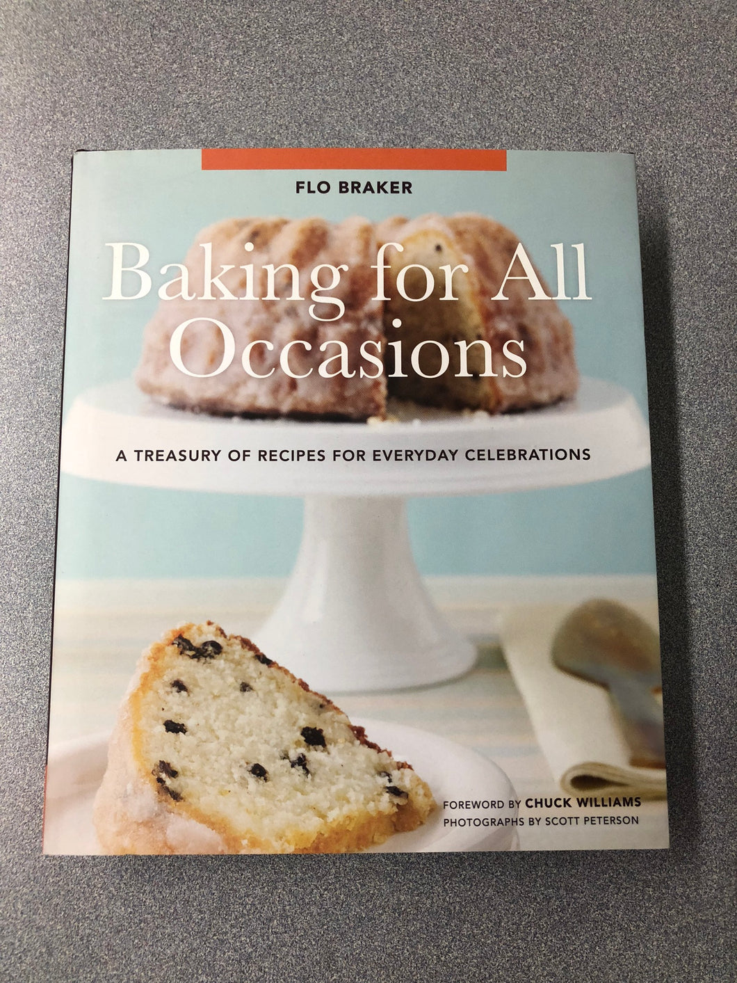 Baking for All Occasions: A Treasury of Recipes for Everyday Celebrations, Braker, Flo [2008] CO 9/22